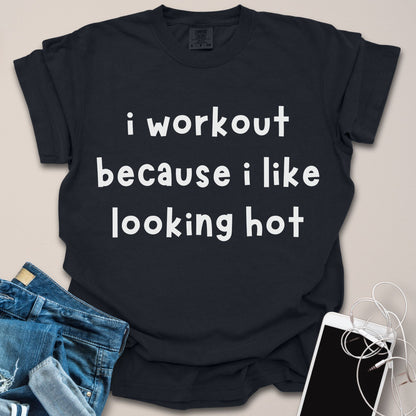 Because I Like Looking Hot Funny Gym Shirt