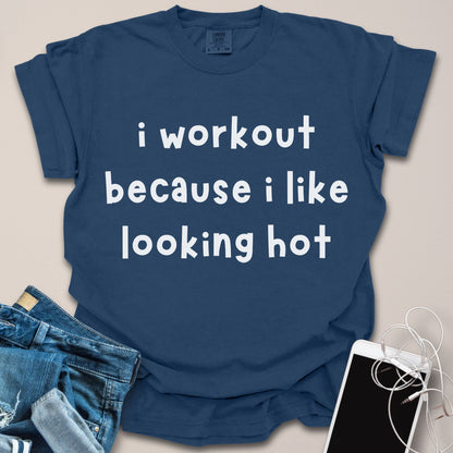 Because I Like Looking Hot Funny Gym Shirt