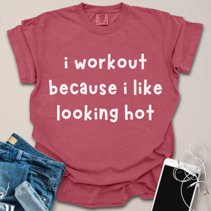 Because I Like Looking Hot Funny Gym Shirt