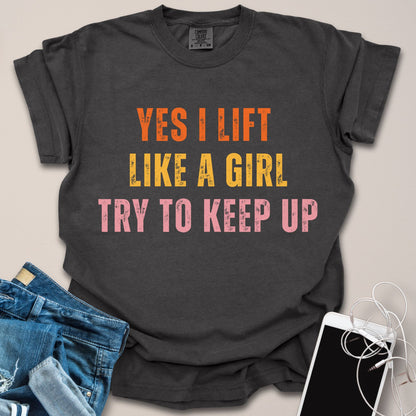 Yes I Lift Like A Girl Shirt