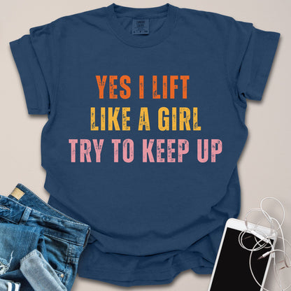 Yes I Lift Like A Girl Shirt